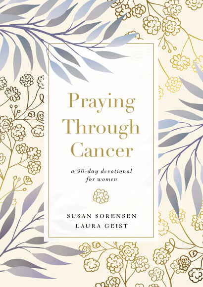 Praying Through Cancer: A 90 Day Devotional