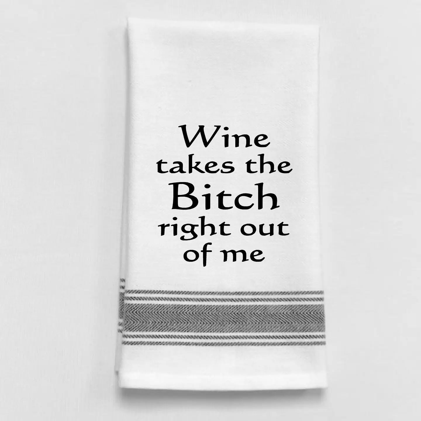 Wild Hare Designs Wine takes the Bitch right out of me! Tea Towel