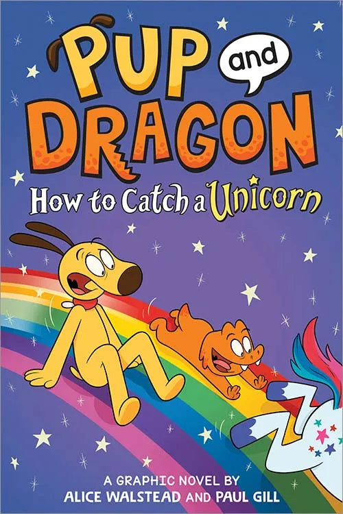 Pup and Dragon How to Catch a Unicorn by Alice Walstead and Paul Gill