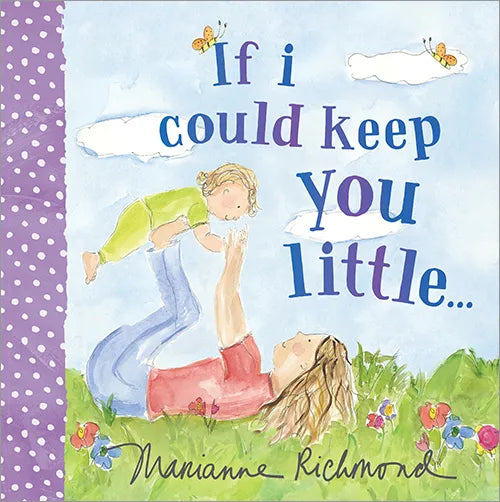 If I Could Keep You Little By Marianna Richmond