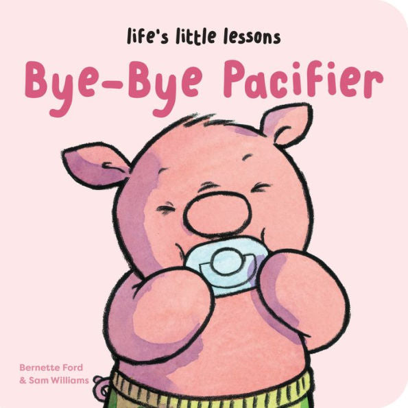 Life's Little Lessons Bye Bye Pacifier Board Book