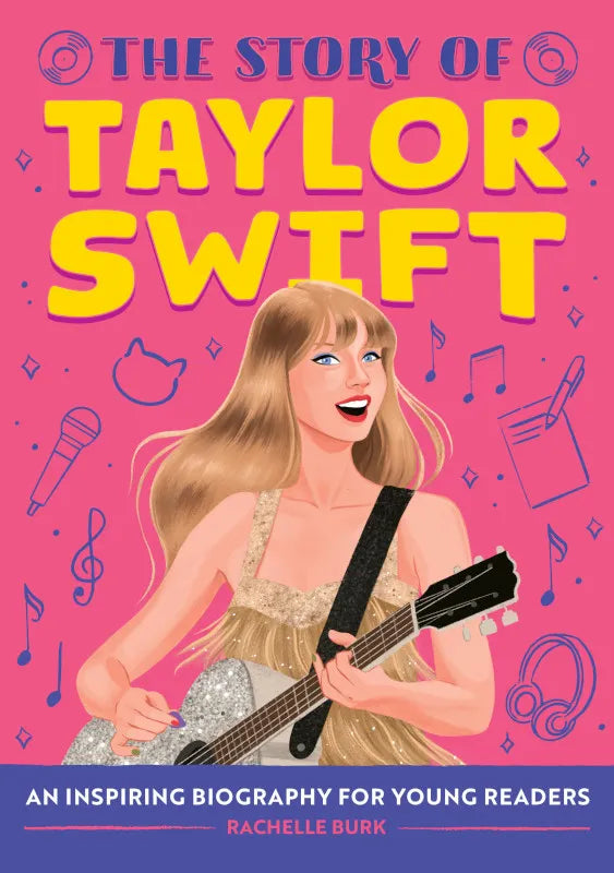 The Story of Taylor Swift by Rachelle Burk