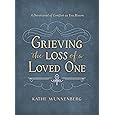 Grieving the Loss of a Loved One by Kathe Wunnenberg