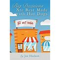 Joe Hudson Big Decisions Are Best Made with Hot Dogs