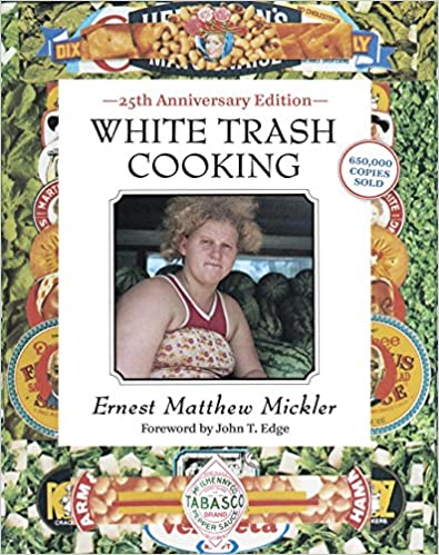 White Trash Cooking 25th Anniversary Edition by Ernest Matthew Mickler