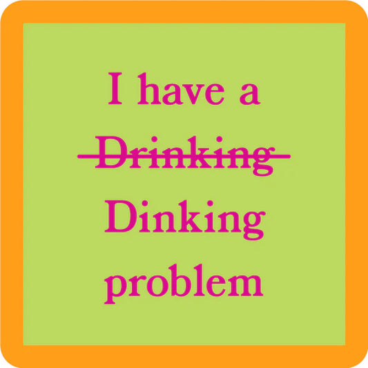 Drinks on Me Dinking Problem Coaster