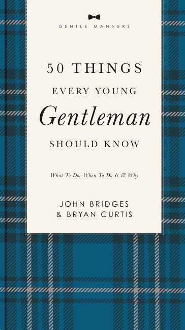 50 Things Every Young Gentleman Should Know by John Bridges and Bryan Curtis