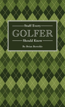 Stuff Every Golfer Should Know